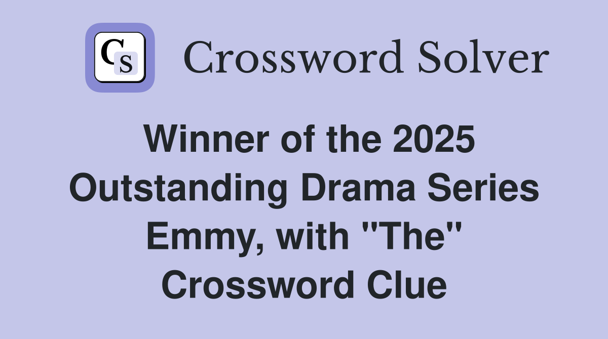 Winner of the 2025 Outstanding Drama Series Emmy, with "The" Crossword Clue