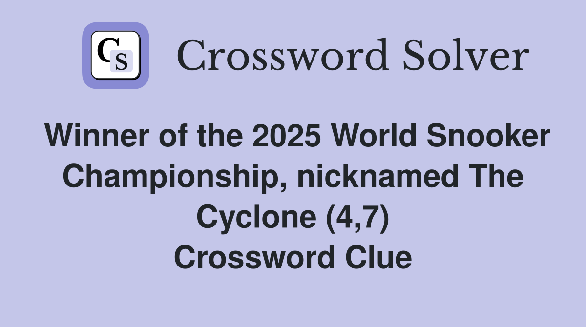 Winner of the 2025 World Snooker Championship, nicknamed The Cyclone (4,7) Crossword Clue