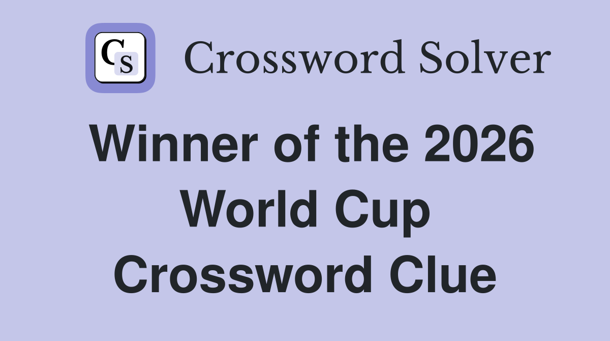Winner of the 2026 World Cup Crossword Clue