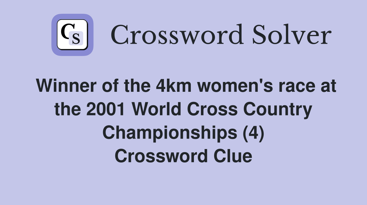 Winner of the 4km women's race at the 2001 World Cross Country Championships (4) Crossword Clue