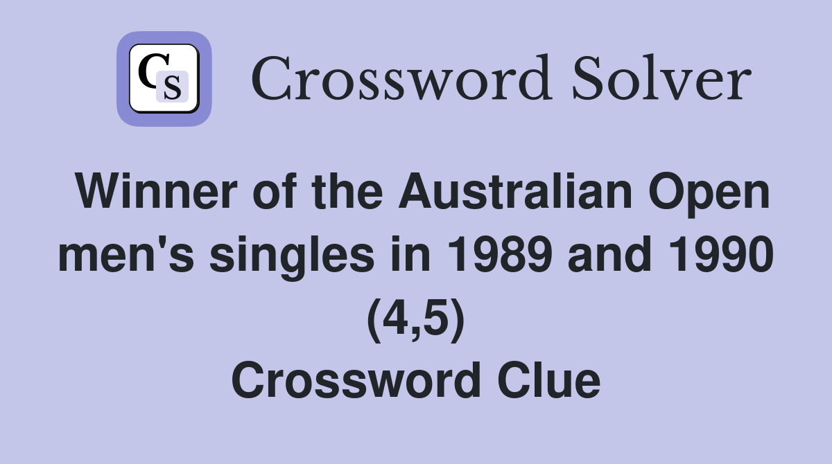 Winner of the Australian Open men's singles in 1989 and 1990 (4,5) Crossword Clue