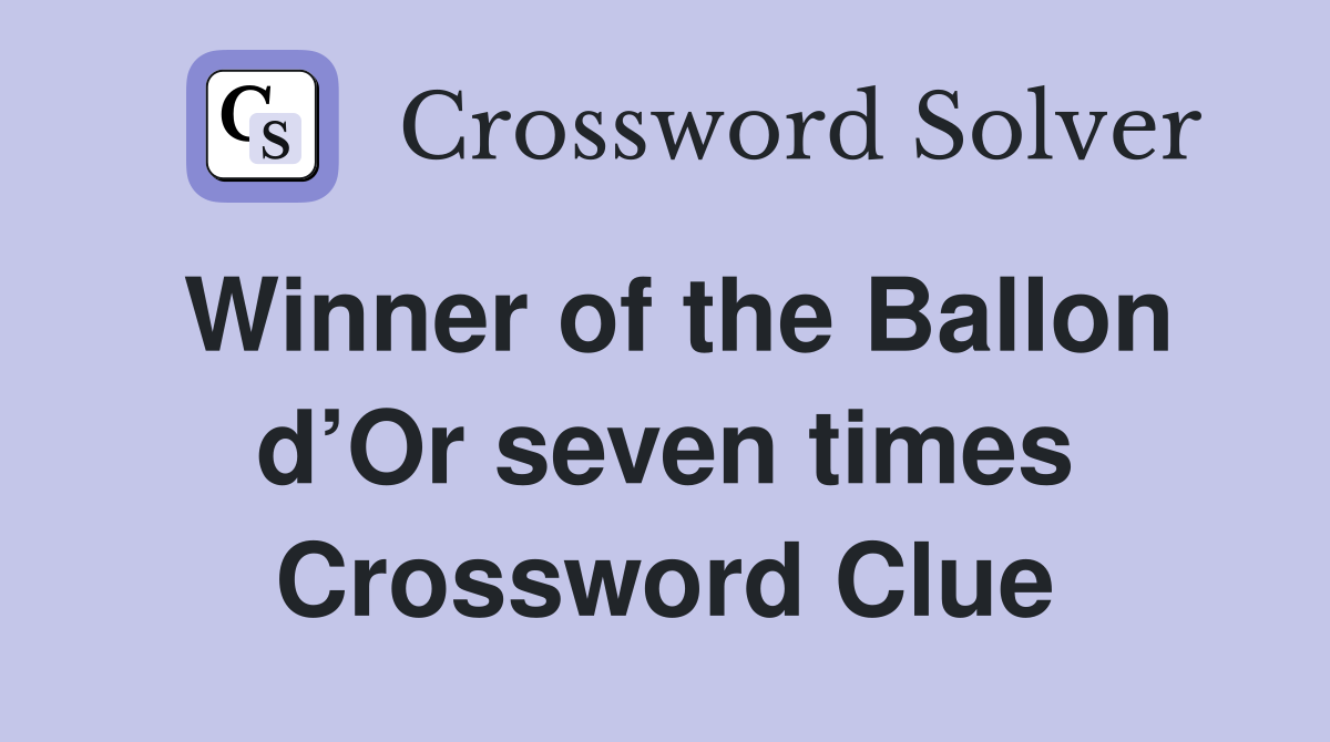 Winner of the Ballon d’Or seven times Crossword Clue