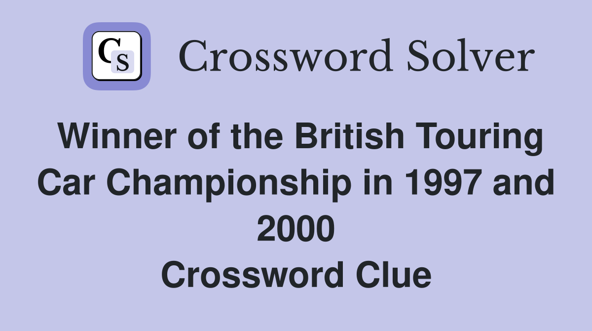 Winner of the British Touring Car Championship in 1997 and 2000 Crossword Clue