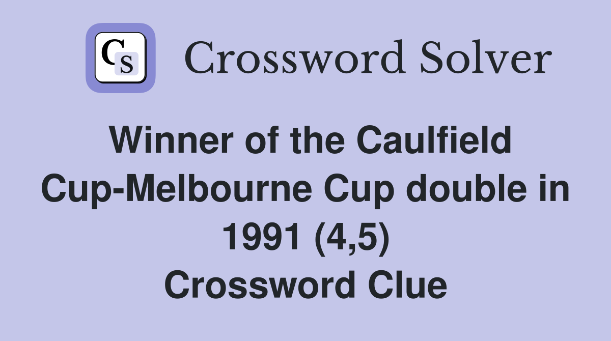 Winner of the Caulfield Cup-Melbourne Cup double in 1991 (4,5) Crossword Clue
