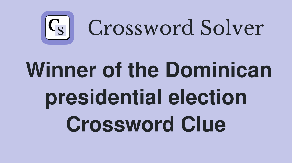 Winner of the Dominican presidential election Crossword Clue