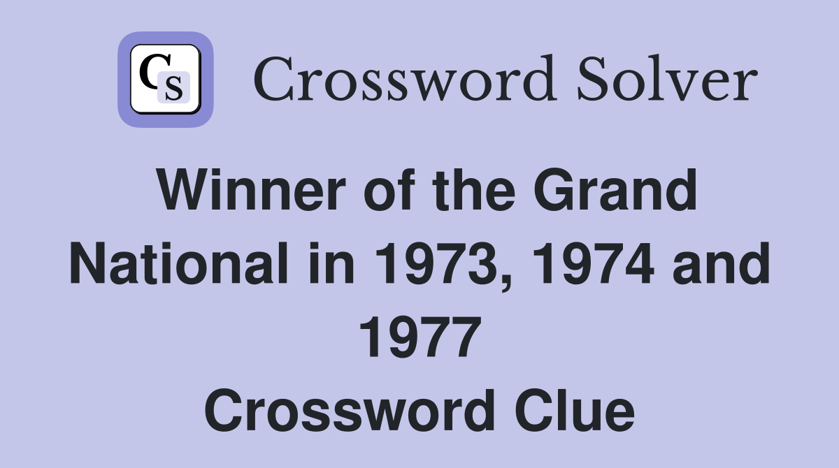 Winner of the Grand National in 1973, 1974 and 1977 Crossword Clue