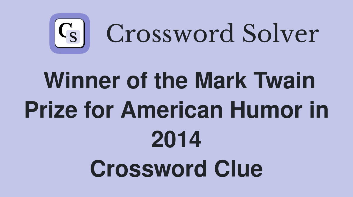 Winner of the Mark Twain Prize for American Humor in 2014 Crossword Clue