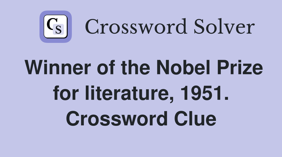 Winner of the Nobel Prize for literature, 1951. Crossword Clue