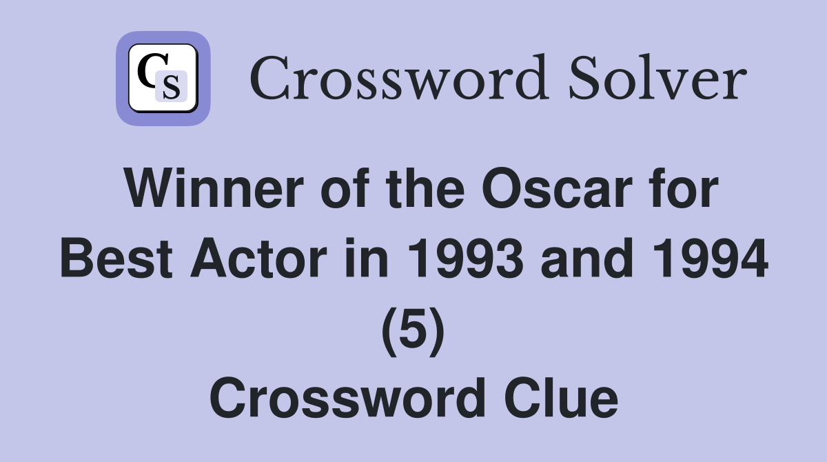 Winner of the Oscar for Best Actor in 1993 and 1994 (5) Crossword Clue