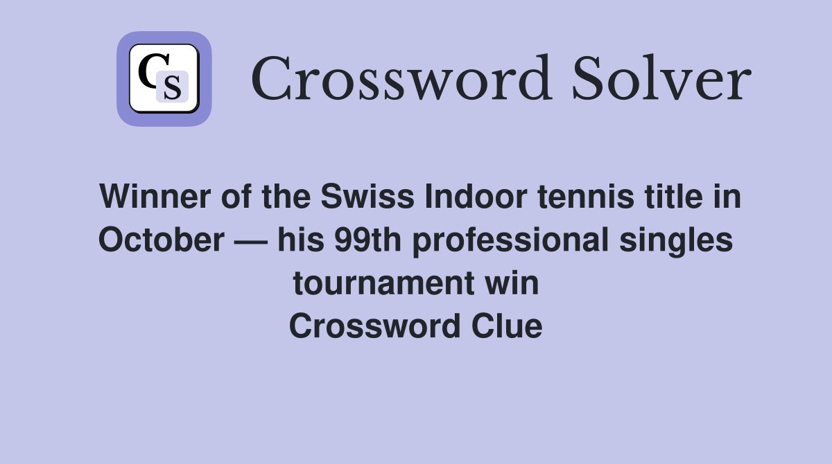 Winner of the Swiss Indoor tennis title in October — his 99th professional singles tournament win Crossword Clue