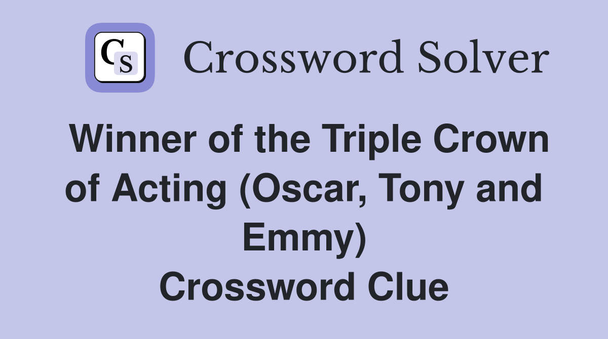 Winner of the Triple Crown of Acting (Oscar, Tony and Emmy) Crossword Clue