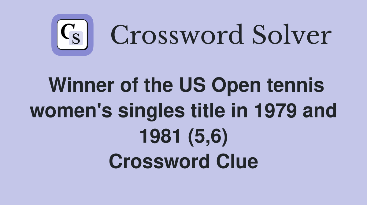 Winner of the US Open tennis women's singles title in 1979 and 1981 (5,6) Crossword Clue