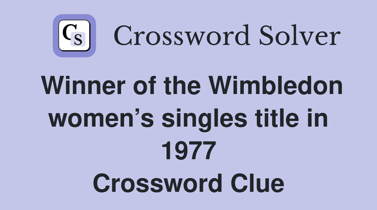 Winner of the Wimbledon women’s singles title in 1977 Crossword Clue
