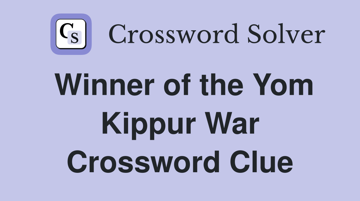 Winner of the Yom Kippur War Crossword Clue