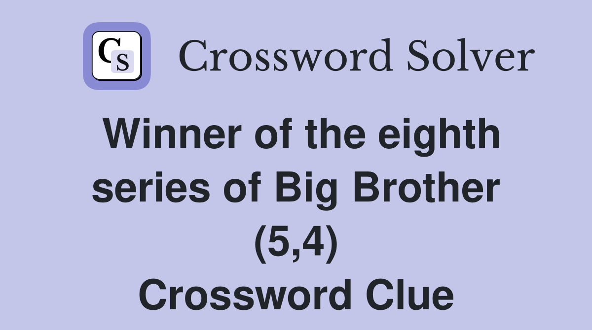 Winner of the eighth series of Big Brother (5,4) Crossword Clue