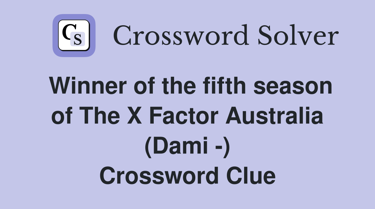 Winner of the fifth season of The X Factor Australia (Dami -) Crossword Clue