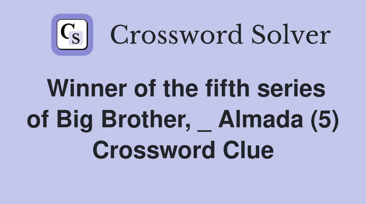 Winner of the fifth series of Big Brother, _ Almada (5) Crossword Clue