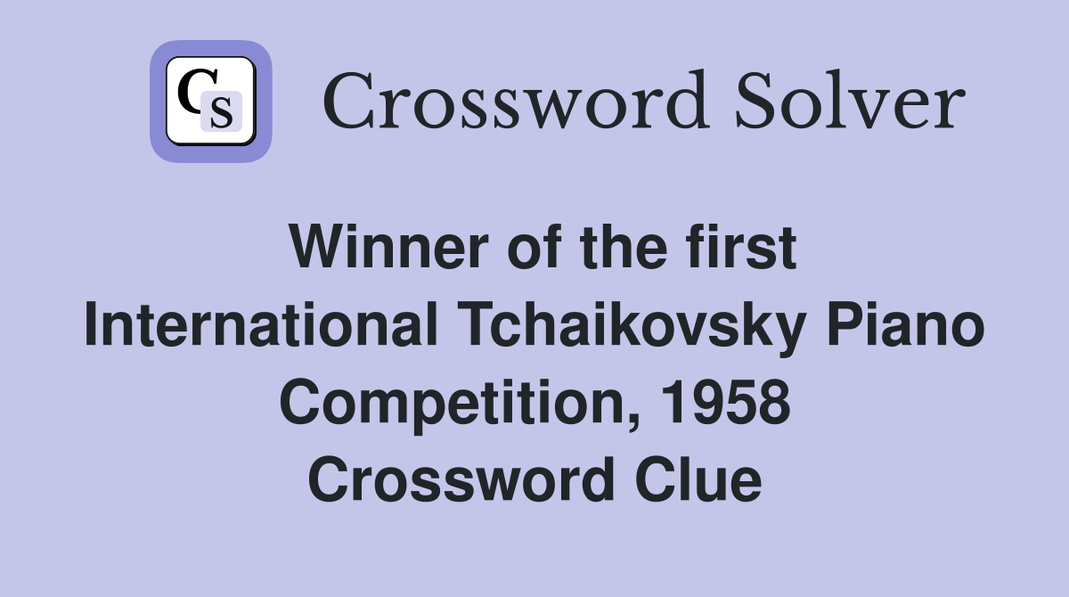 Winner of the first International Tchaikovsky Piano Competition, 1958 Crossword Clue