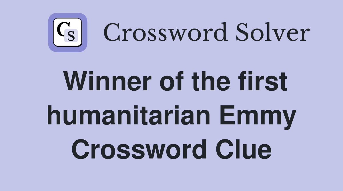 Winner of the first humanitarian Emmy Crossword Clue