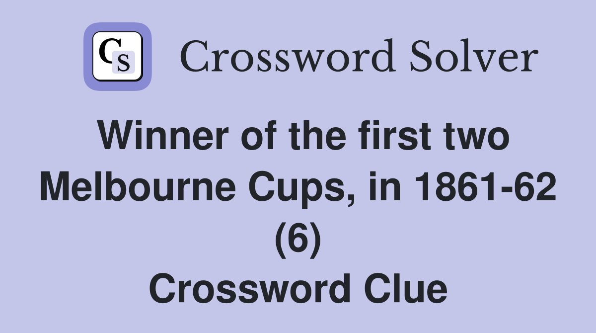 Winner of the first two Melbourne Cups, in 1861-62 (6) Crossword Clue