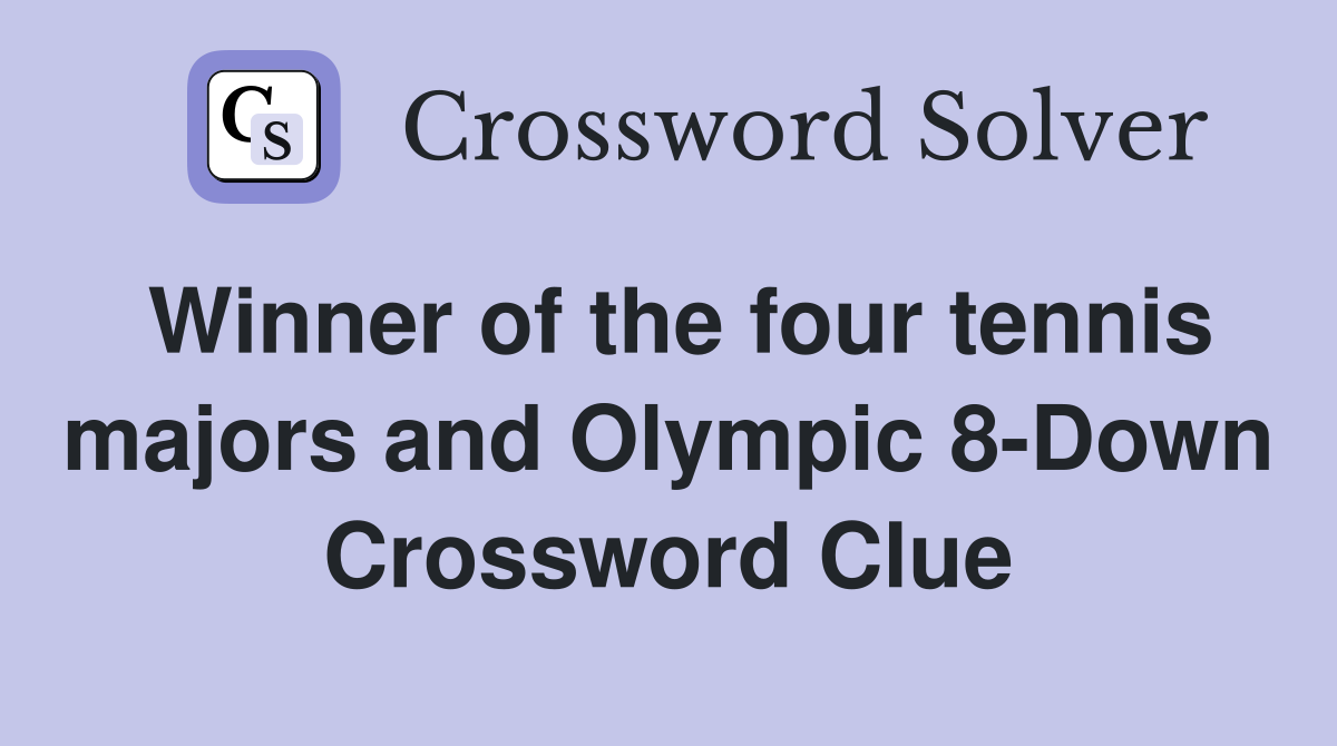 Winner of the four tennis majors and Olympic 8-Down Crossword Clue