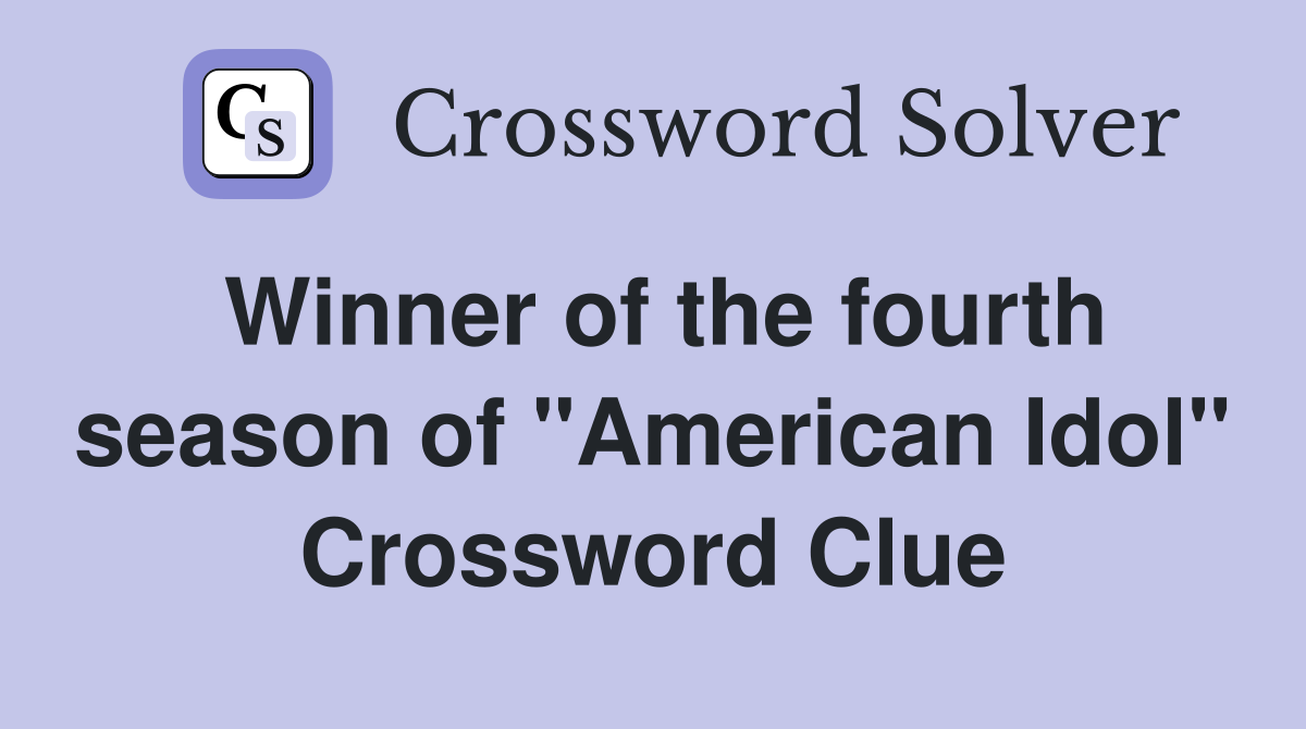 Winner of the fourth season of "American Idol" Crossword Clue