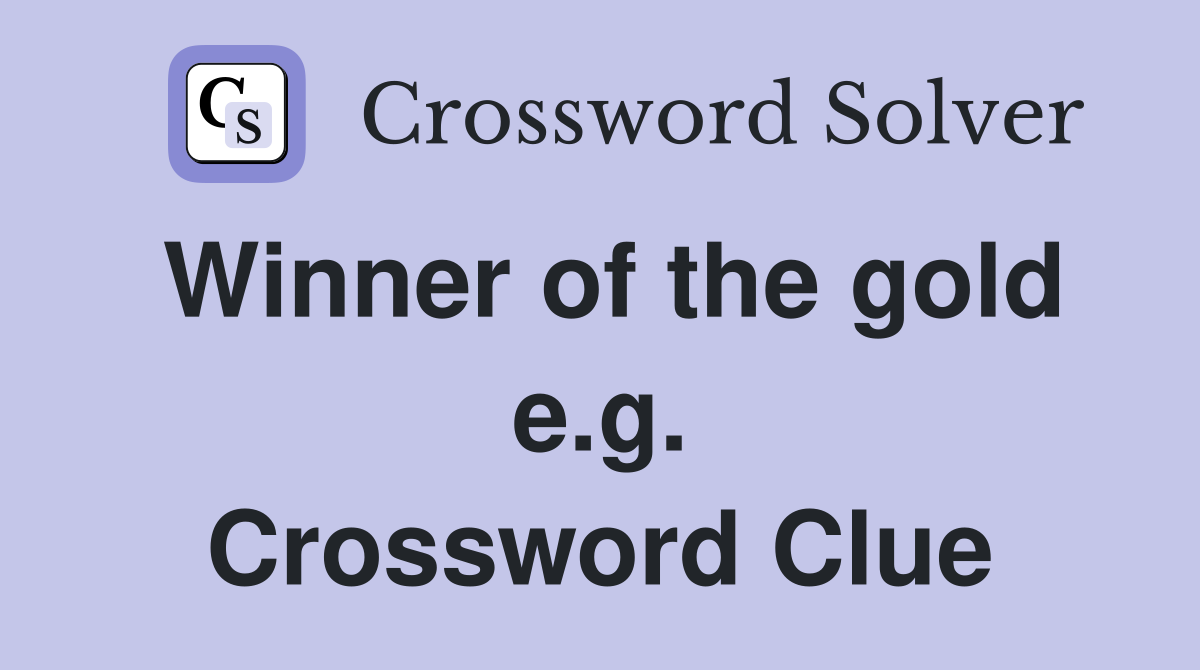 Winner of the gold e.g. Crossword Clue