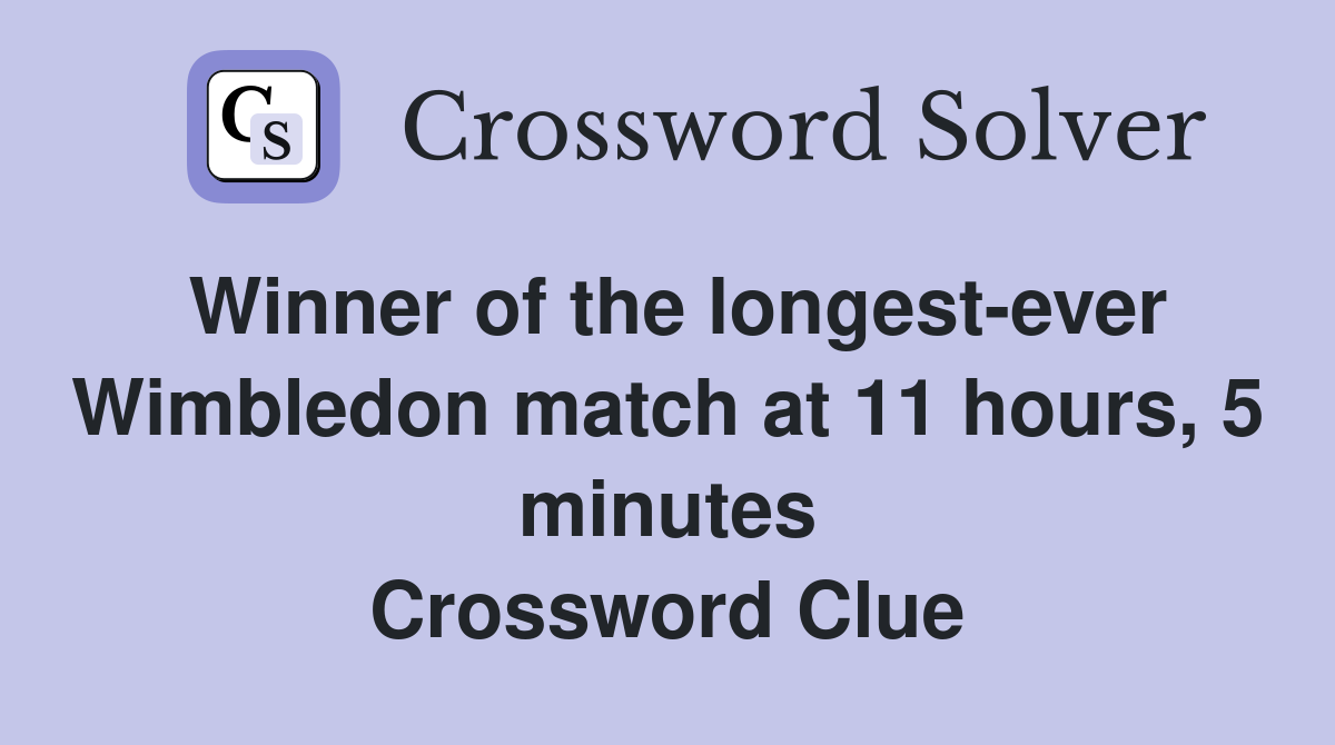Winner of the longest-ever Wimbledon match at 11 hours, 5 minutes Crossword Clue