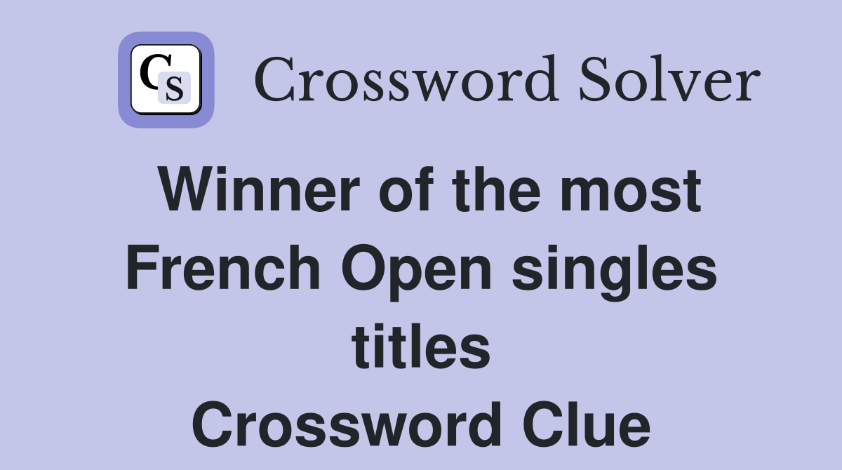 Winner of the most French Open singles titles Crossword Clue