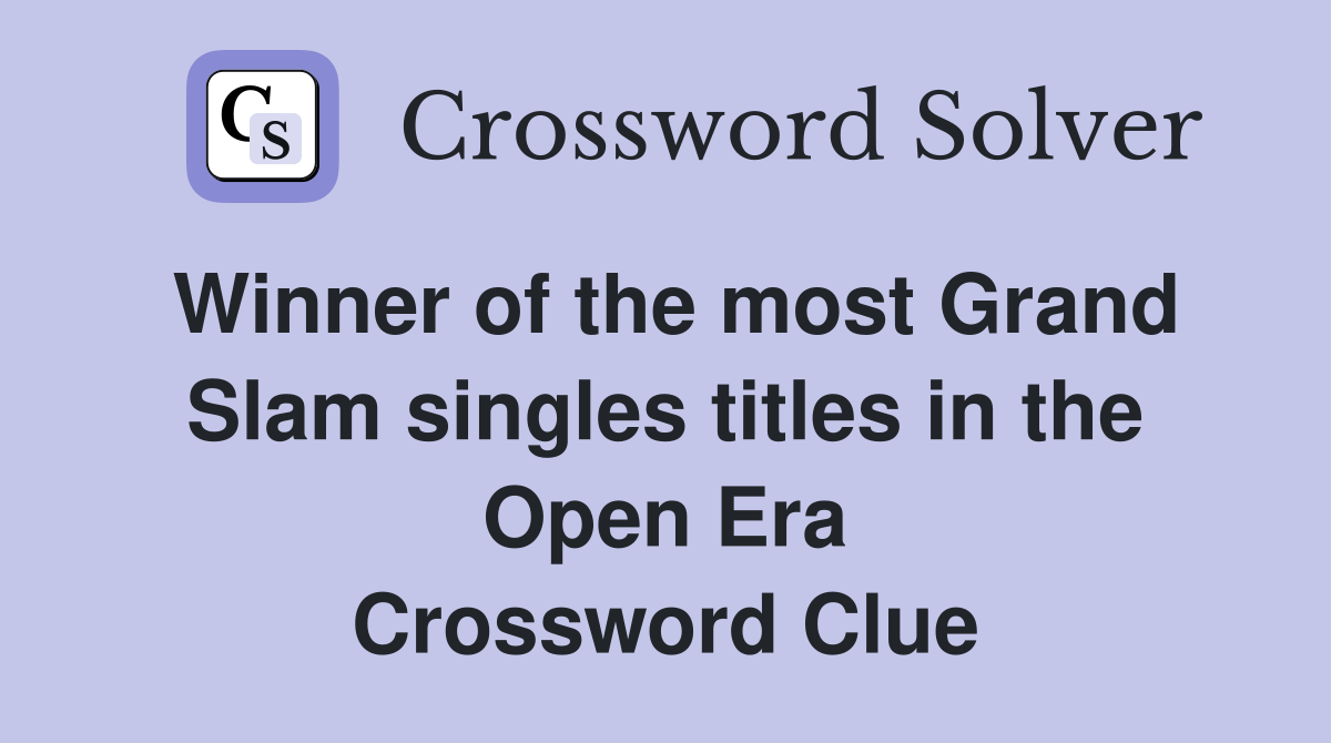 Winner of the most Grand Slam singles titles in the Open Era Crossword Clue