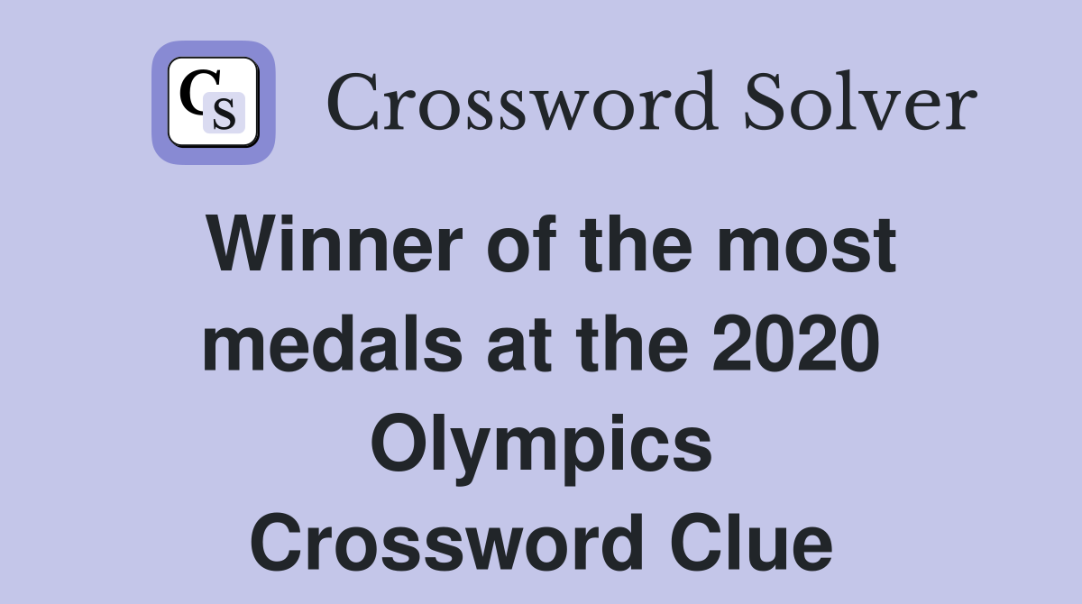 Winner of the most medals at the 2020 Olympics Crossword Clue