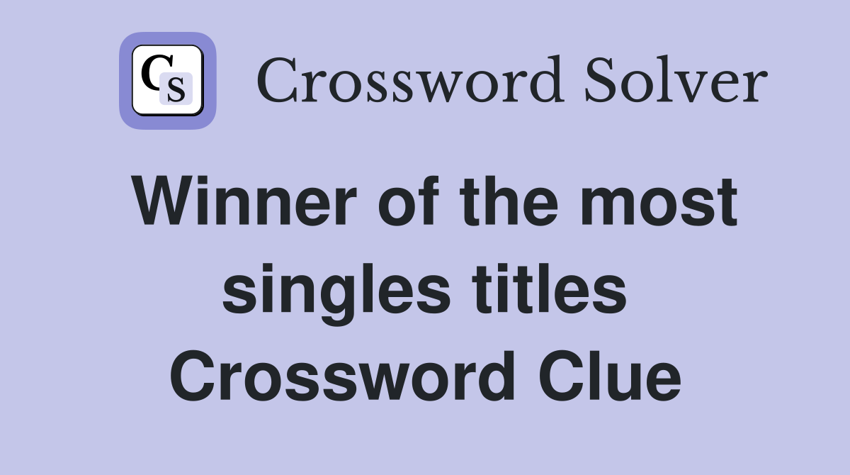 Winner of the most singles titles Crossword Clue