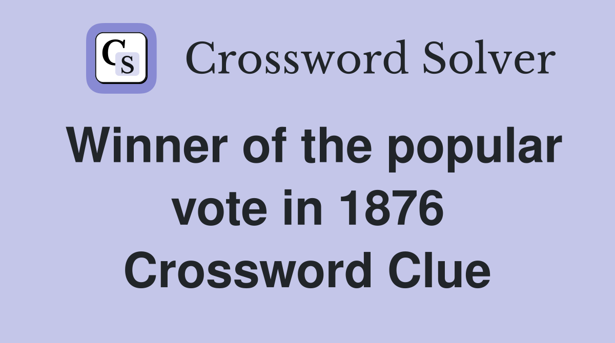 Winner of the popular vote in 1876 Crossword Clue