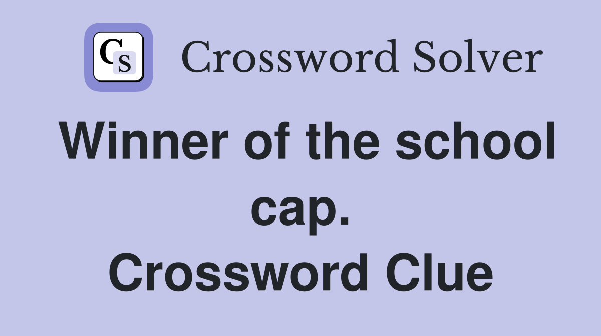 Winner of the school cap. Crossword Clue