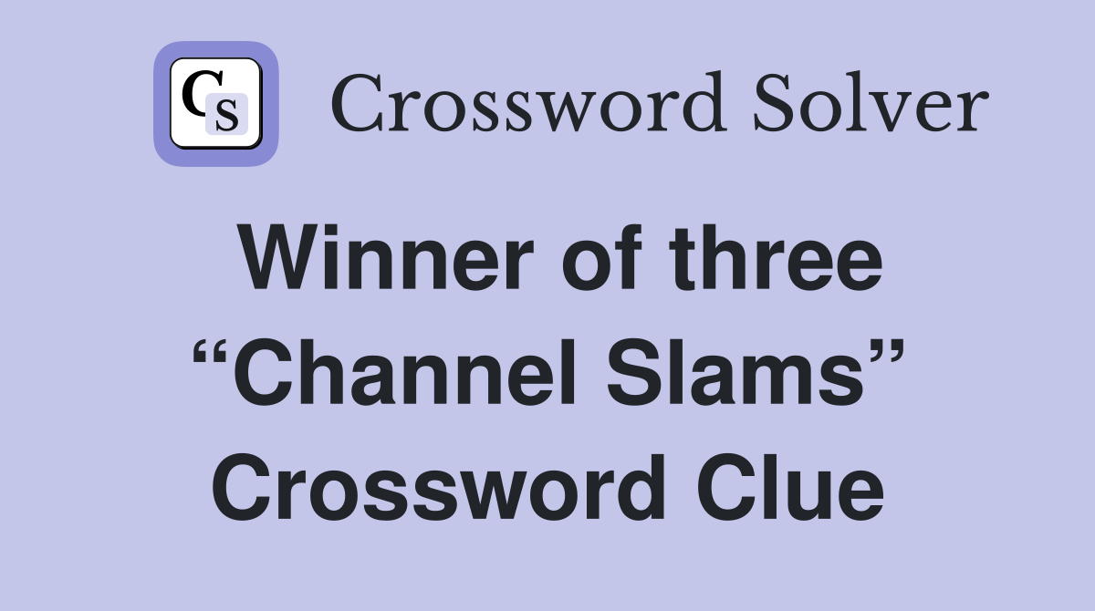 Winner of three “Channel Slams” Crossword Clue
