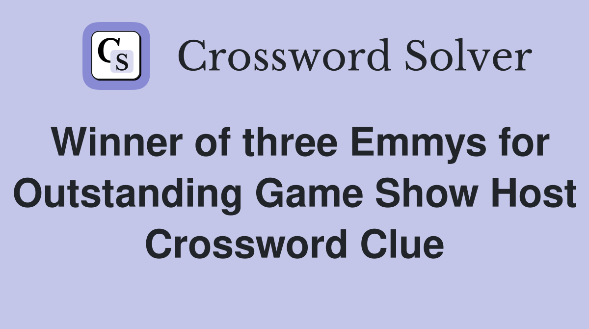 Winner of three Emmys for Outstanding Game Show Host Crossword Clue