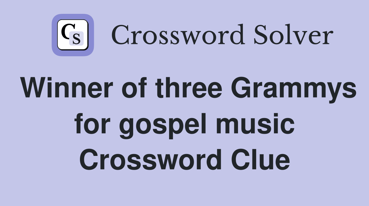 Winner of three Grammys for gospel music Crossword Clue