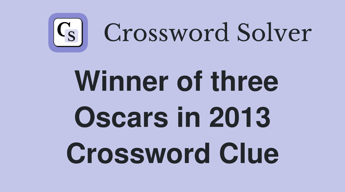 Winner of three Oscars in 2013 Crossword Clue