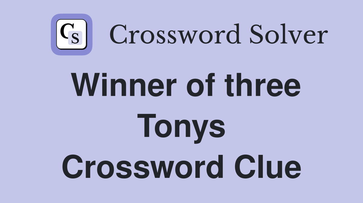 Winner of three Tonys Crossword Clue