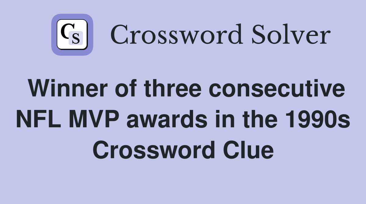 Winner of three consecutive NFL MVP awards in the 1990s Crossword Clue