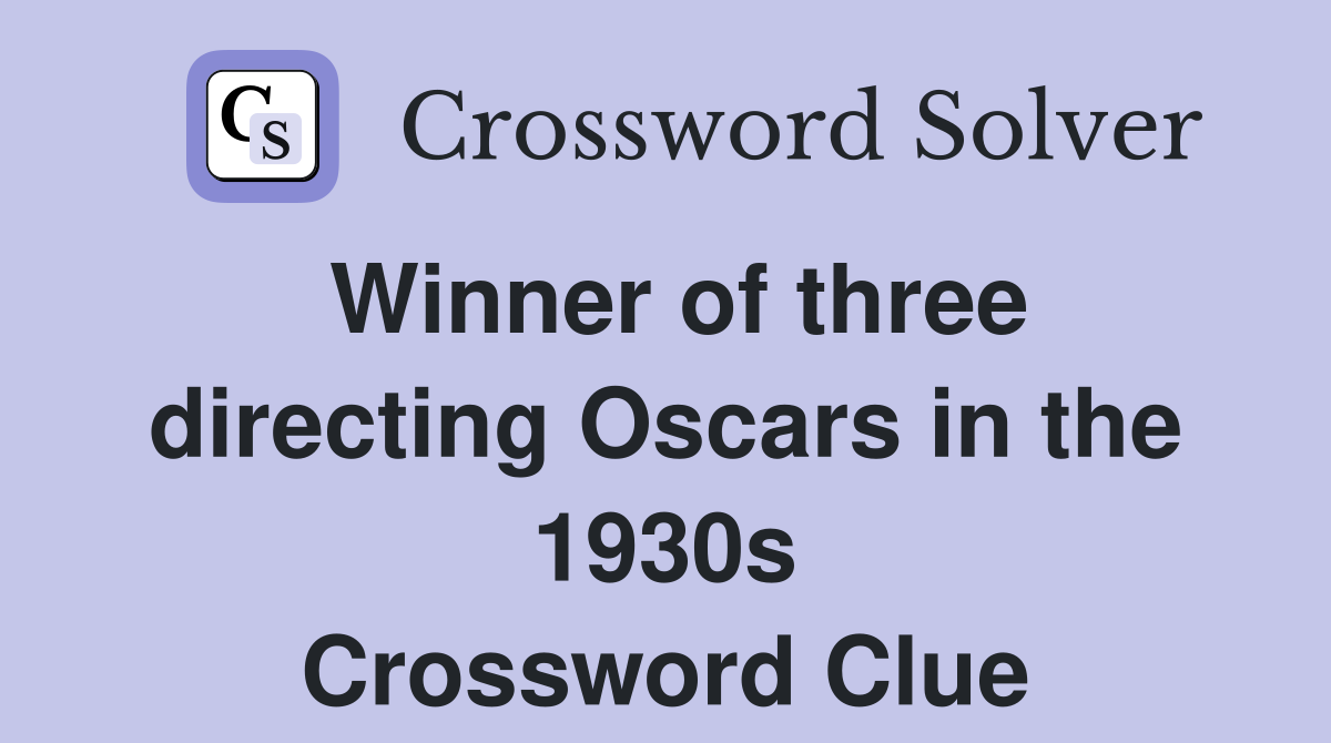 Winner of three directing Oscars in the 1930s Crossword Clue