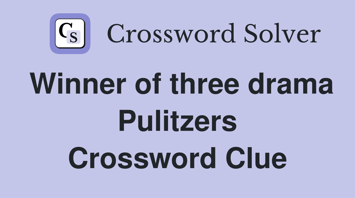 Winner of three drama Pulitzers Crossword Clue