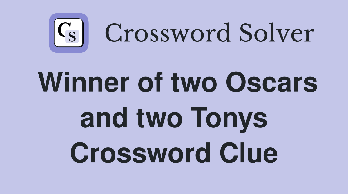 Winner of two Oscars and two Tonys Crossword Clue