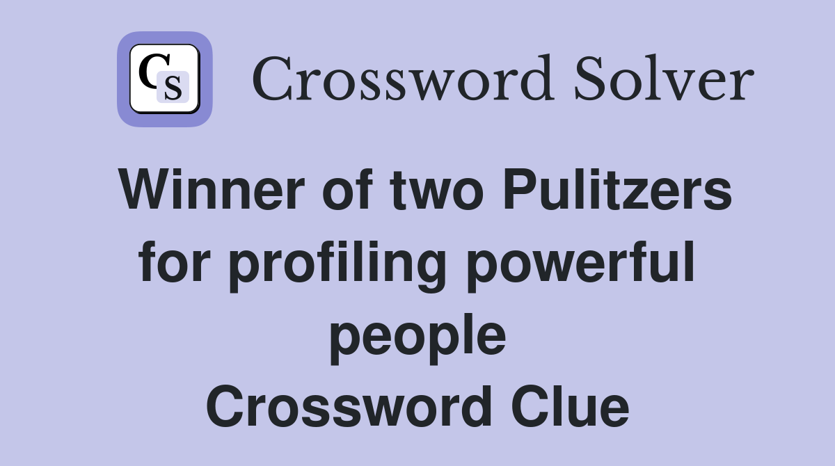 Winner of two Pulitzers for profiling powerful people Crossword Clue