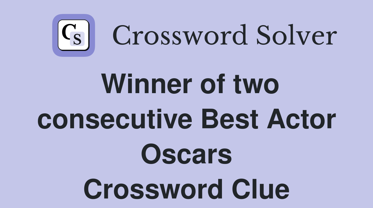 Winner of two consecutive Best Actor Oscars Crossword Clue
