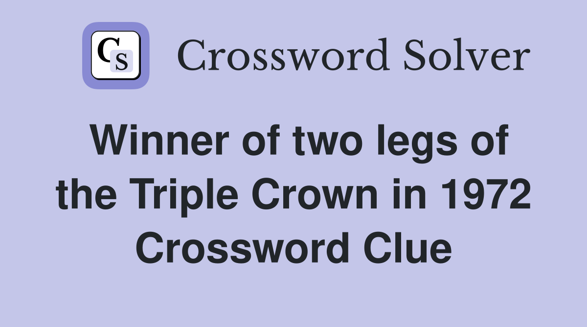 Winner of two legs of the Triple Crown in 1972 Crossword Clue