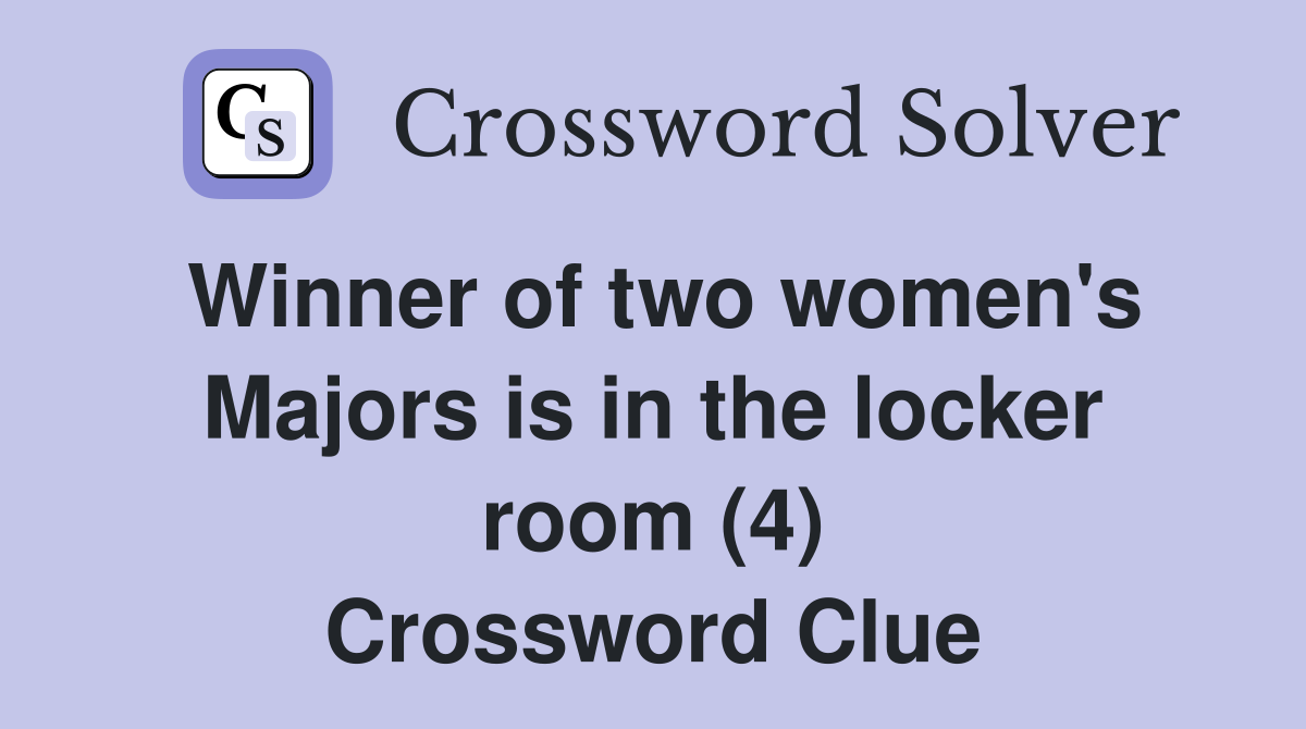Winner of two women's Majors is in the locker room (4) Crossword Clue