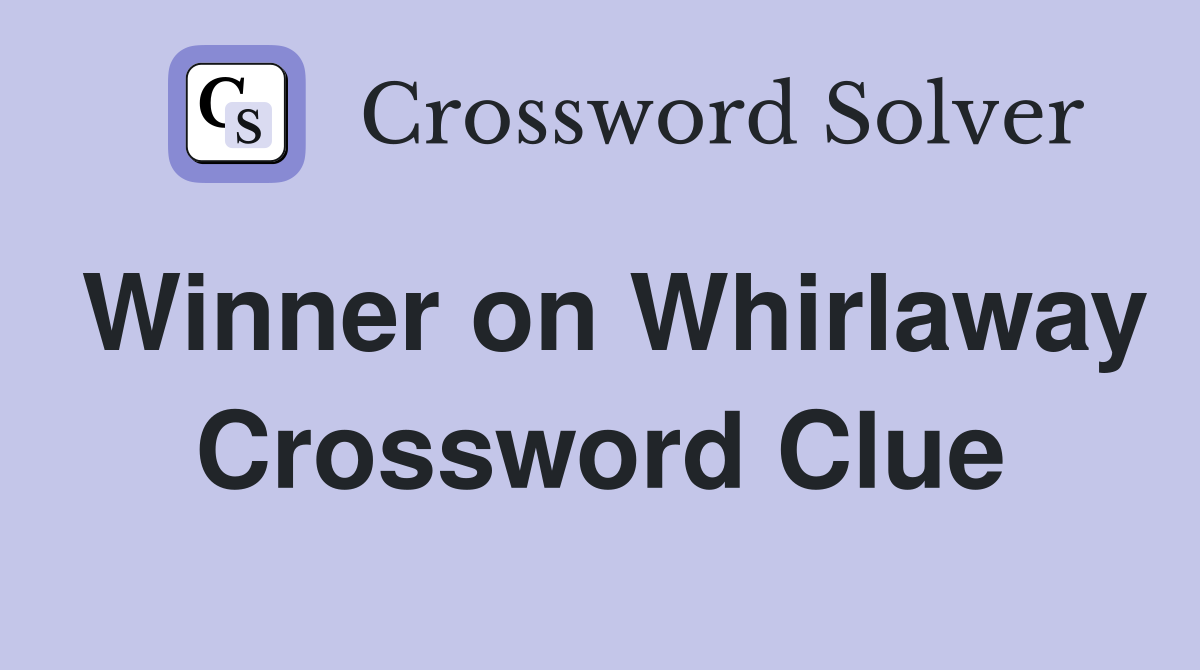 Winner on Whirlaway Crossword Clue