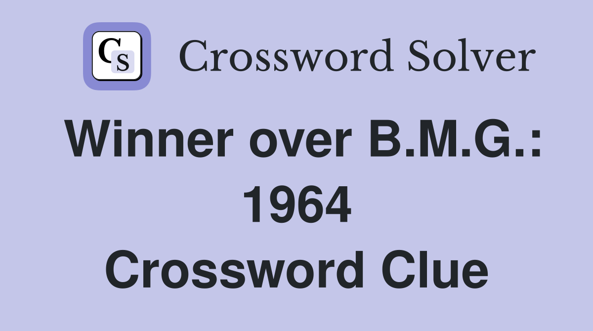Winner over B.M.G.: 1964 Crossword Clue