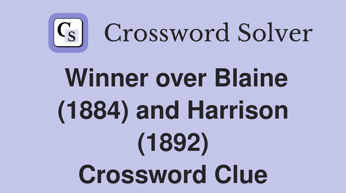 Winner over Blaine (1884) and Harrison (1892) Crossword Clue